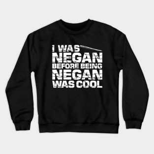 I was Negan before being Negan was cool Crewneck Sweatshirt